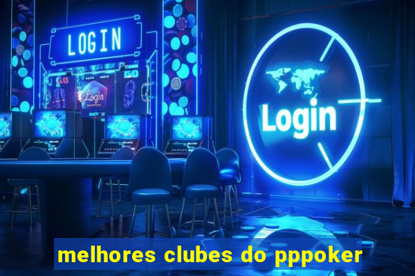 melhores clubes do pppoker